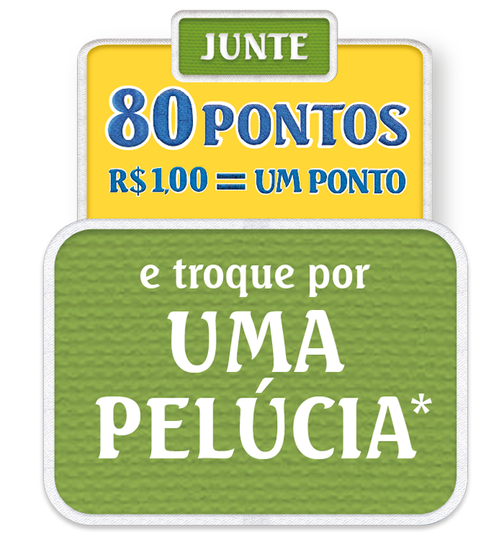 Junte 80 pontos e troque por uma pelúcia. R$ 1,00 = 1 ponto.